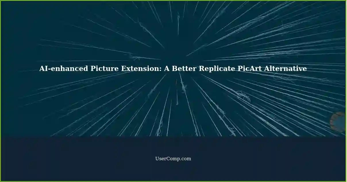 AI-enhanced Picture Extension: A Better Replicate PicArt Alternative