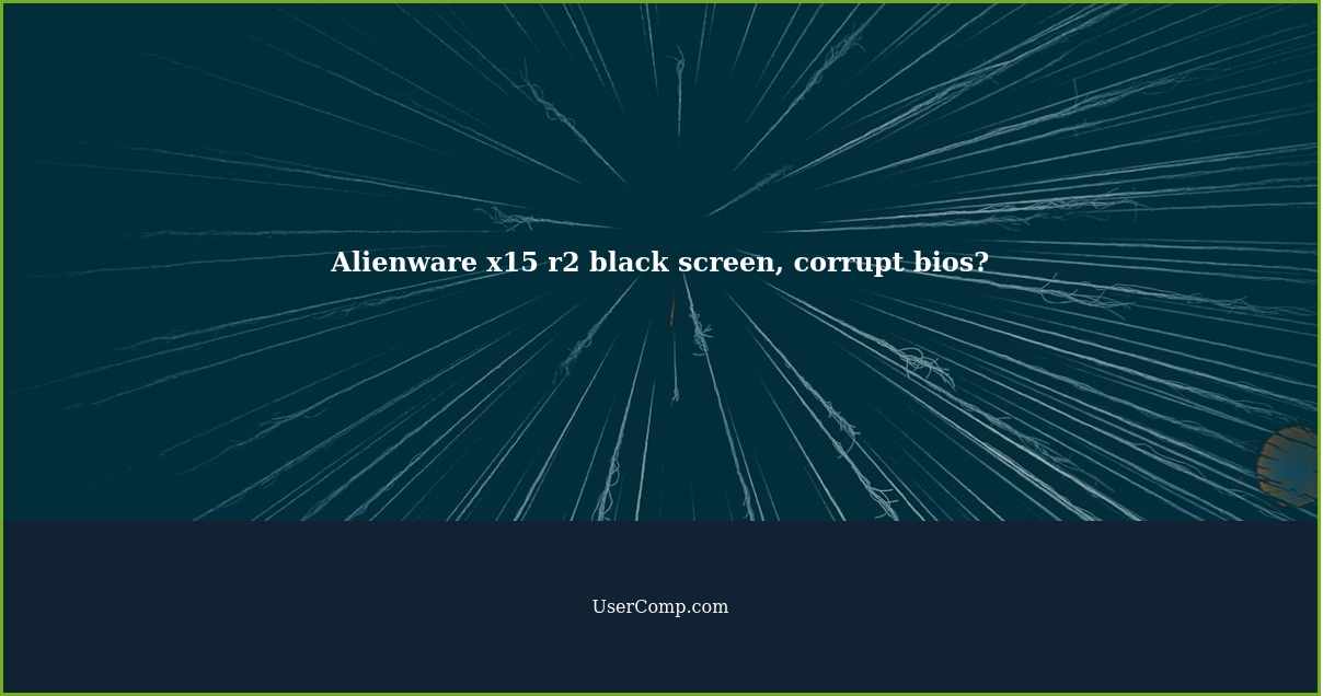 Alienware x15 r2 black screen, corrupt bios?