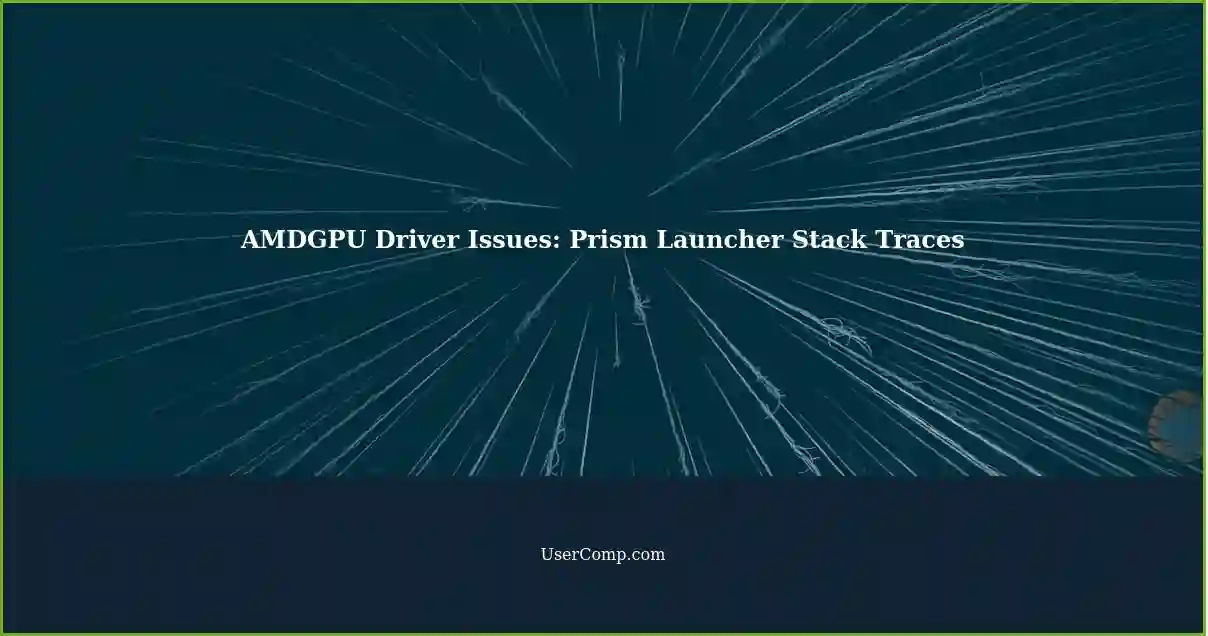 AMDGPU Driver Issues: Prism Launcher Stack Traces