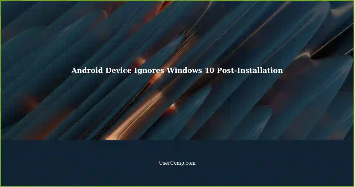 Android Device Ignores Windows 10 Post-Installation