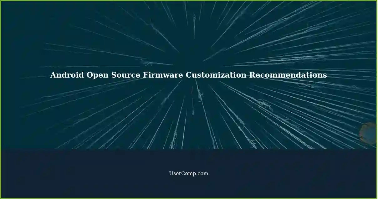 Android Open Source Firmware Customization Recommendations