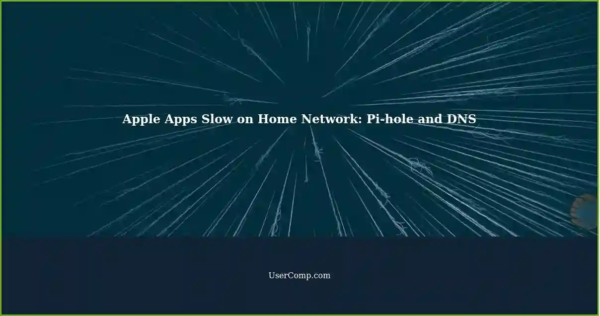 Apple Apps Slow on Home Network: Pi-hole and DNS