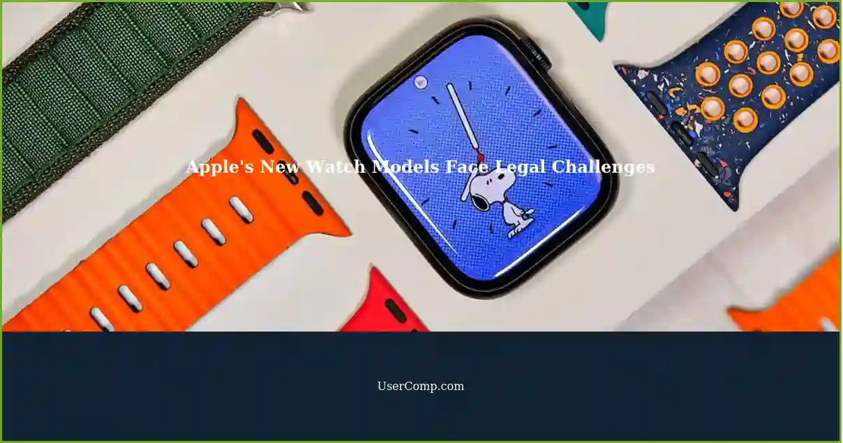 Apple's New Watch Models Face Legal Challenges