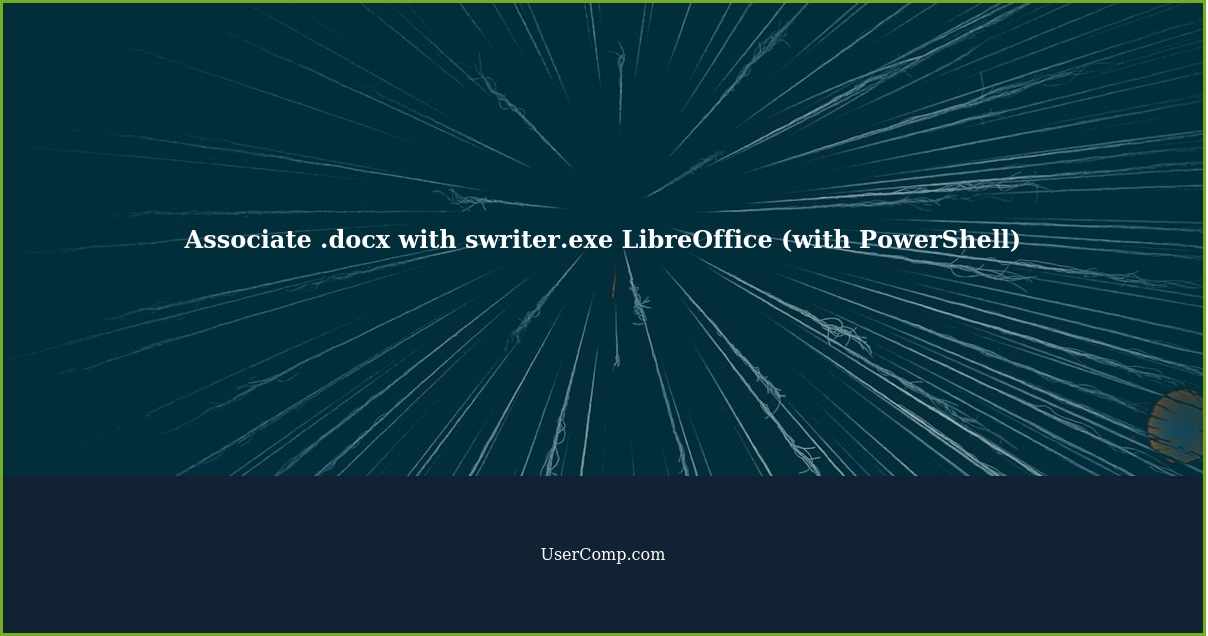 Associate .docx with swriter.exe LibreOffice (with PowerShell)