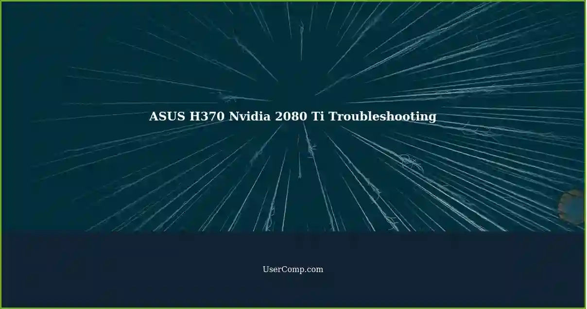 ASUS H370 Nvidia 2080 Ti Troubleshooting
