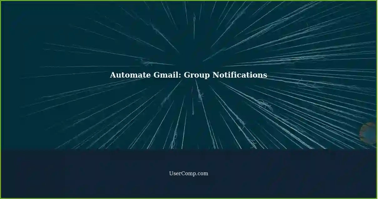 Automate Gmail: Group Notifications