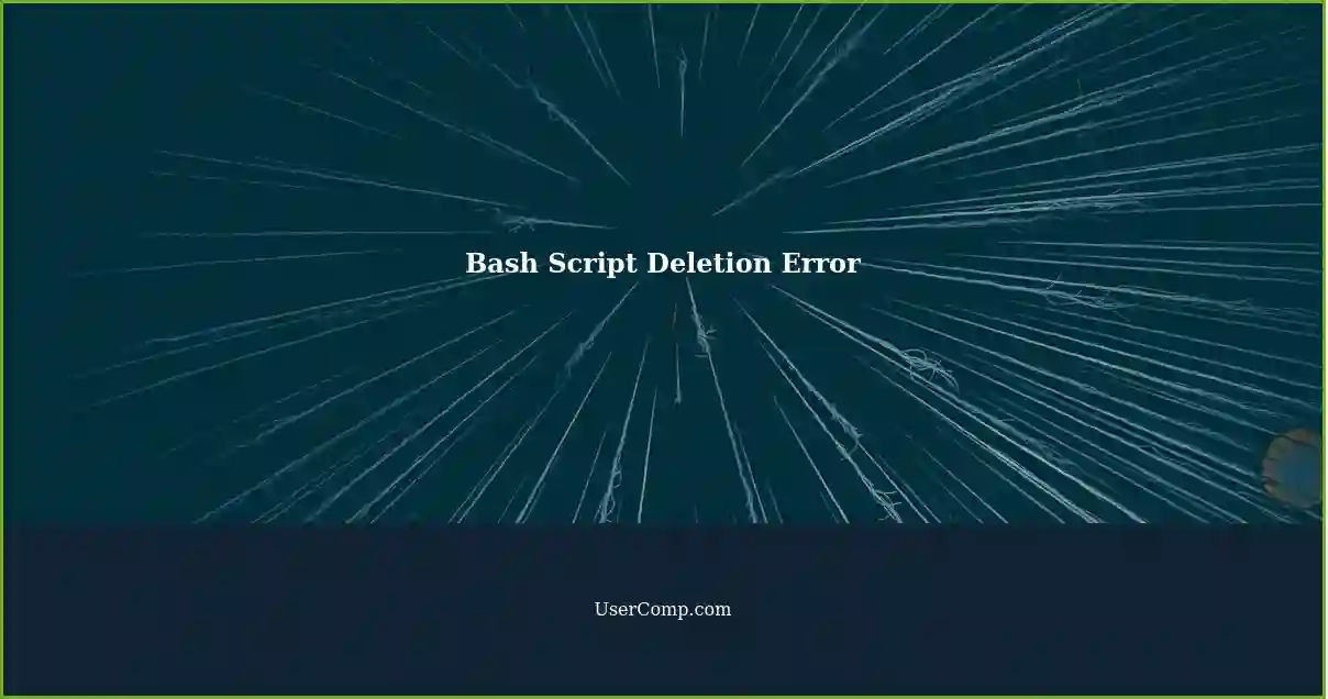 Bash Script Deletion Error