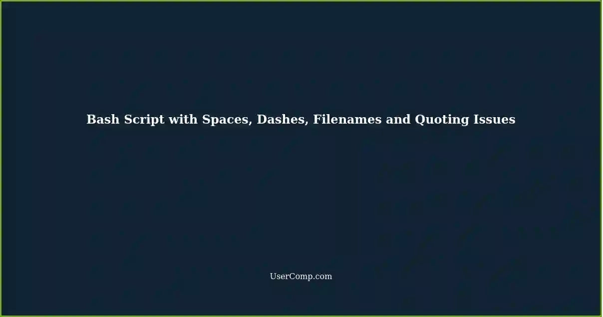 Bash Script with Spaces, Dashes, Filenames and Quoting Issues