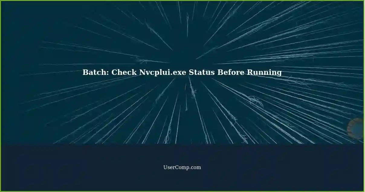 Batch: Check Nvcplui.exe Status Before Running