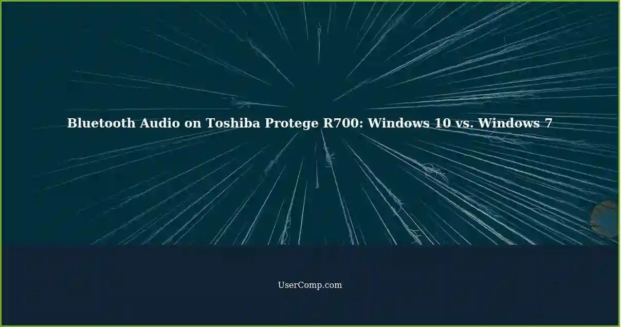 Bluetooth Audio on Toshiba Protege R700: Windows 10 vs. Windows 7