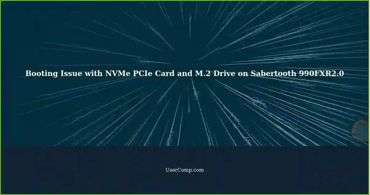 Booting Issue with NVMe PCIe Card and M.2 Drive on Sabertooth 990FXR2.0