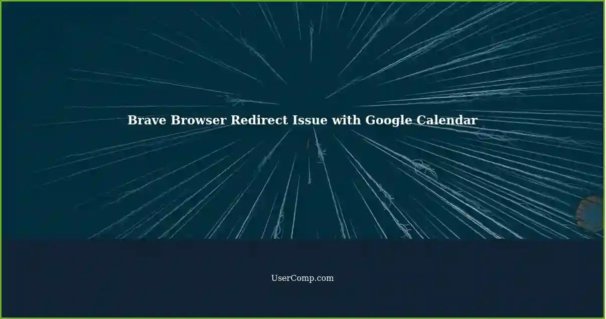 Brave Browser Redirect Issue with Google Calendar