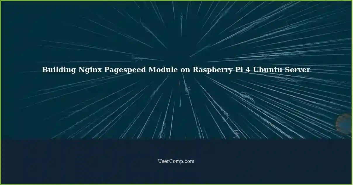 Building Nginx Pagespeed Module on Raspberry Pi 4 Ubuntu Server
