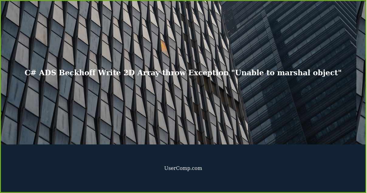 C# ADS Beckhoff Write 2D Array throw Exception "Unable to marshal object"