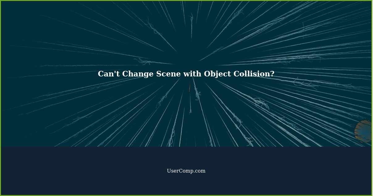 Can't Change Scene with Object Collision?