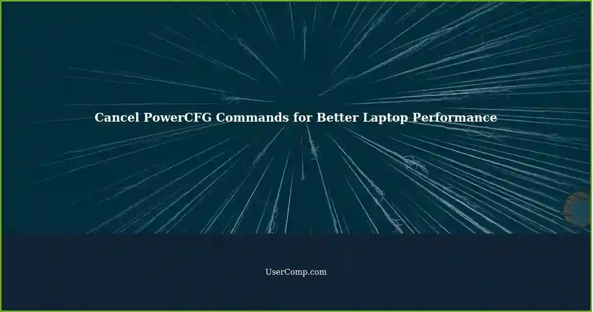 Cancel PowerCFG Commands for Better Laptop Performance