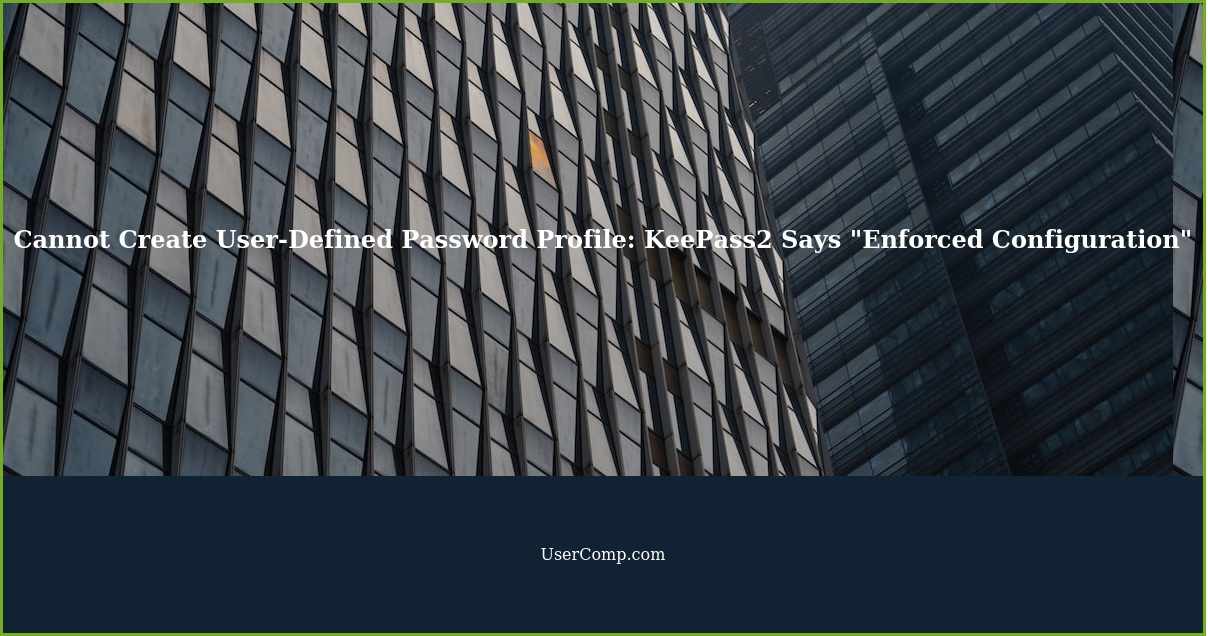Cannot Create User-Defined Password Profile: KeePass2 Says "Enforced Configuration"