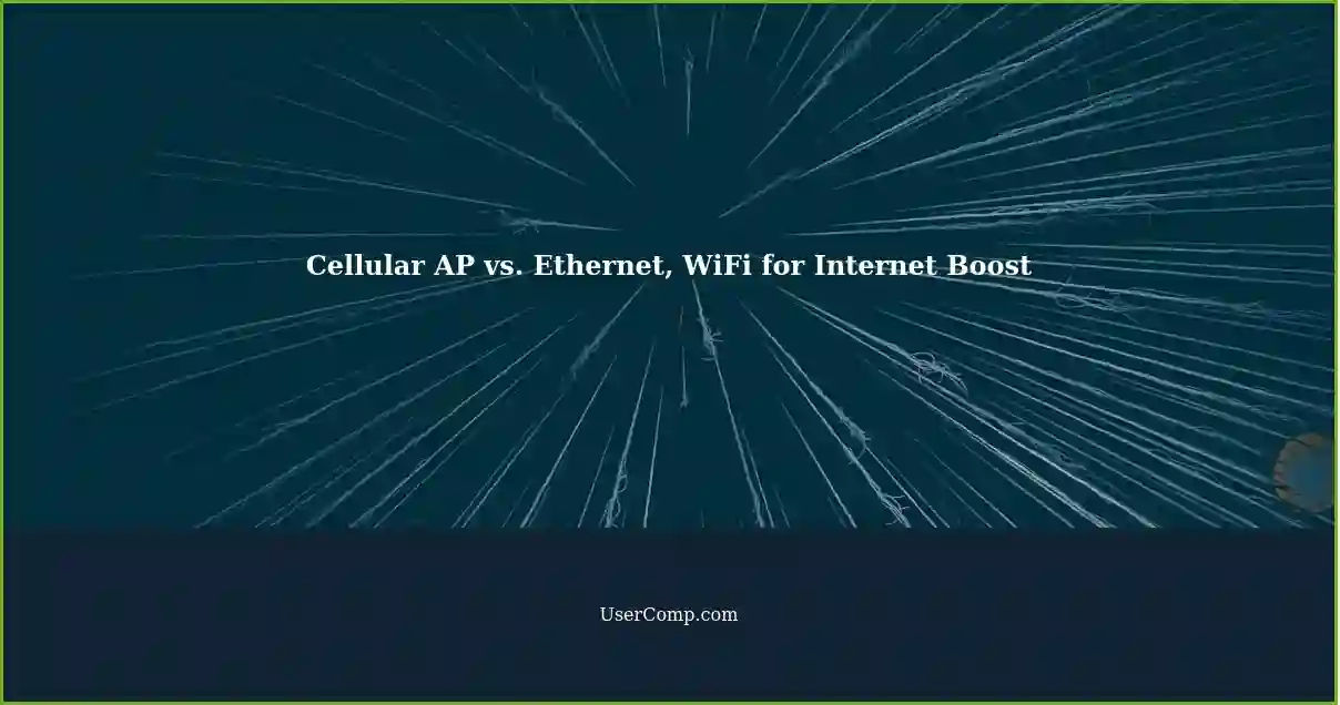 Cellular AP vs. Ethernet, WiFi for Internet Boost