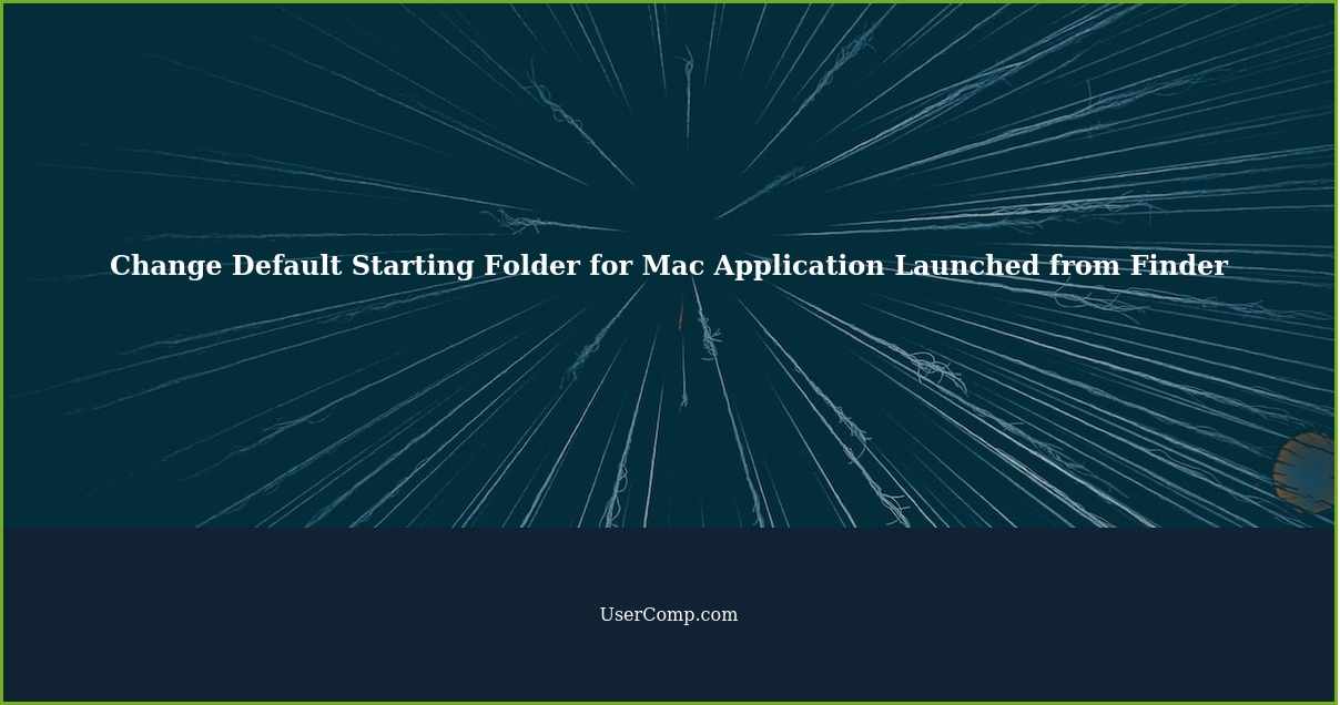 Change Default Starting Folder for Mac Application Launched from Finder