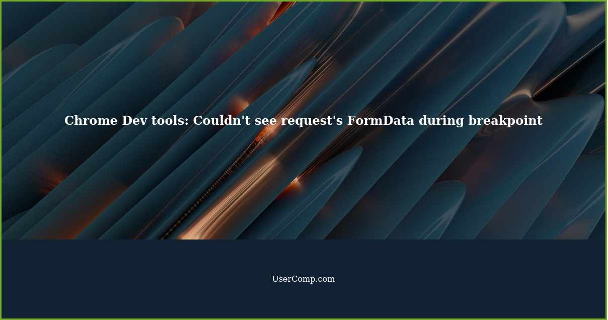Chrome Dev tools: Couldn't see request's FormData during breakpoint