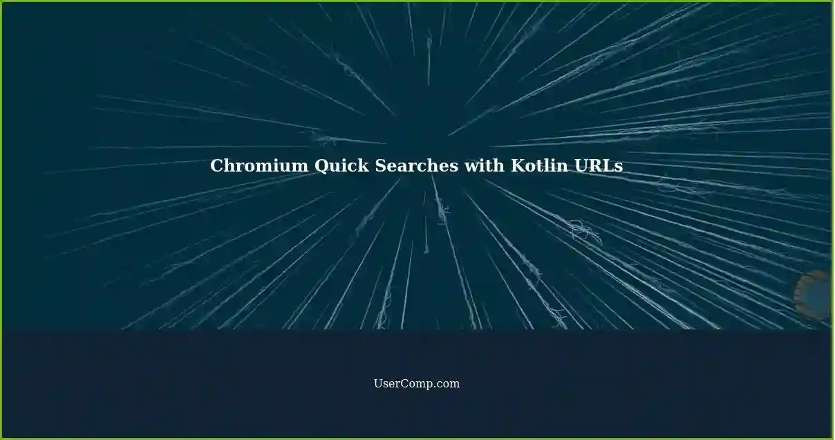 Chromium Quick Searches with Kotlin URLs