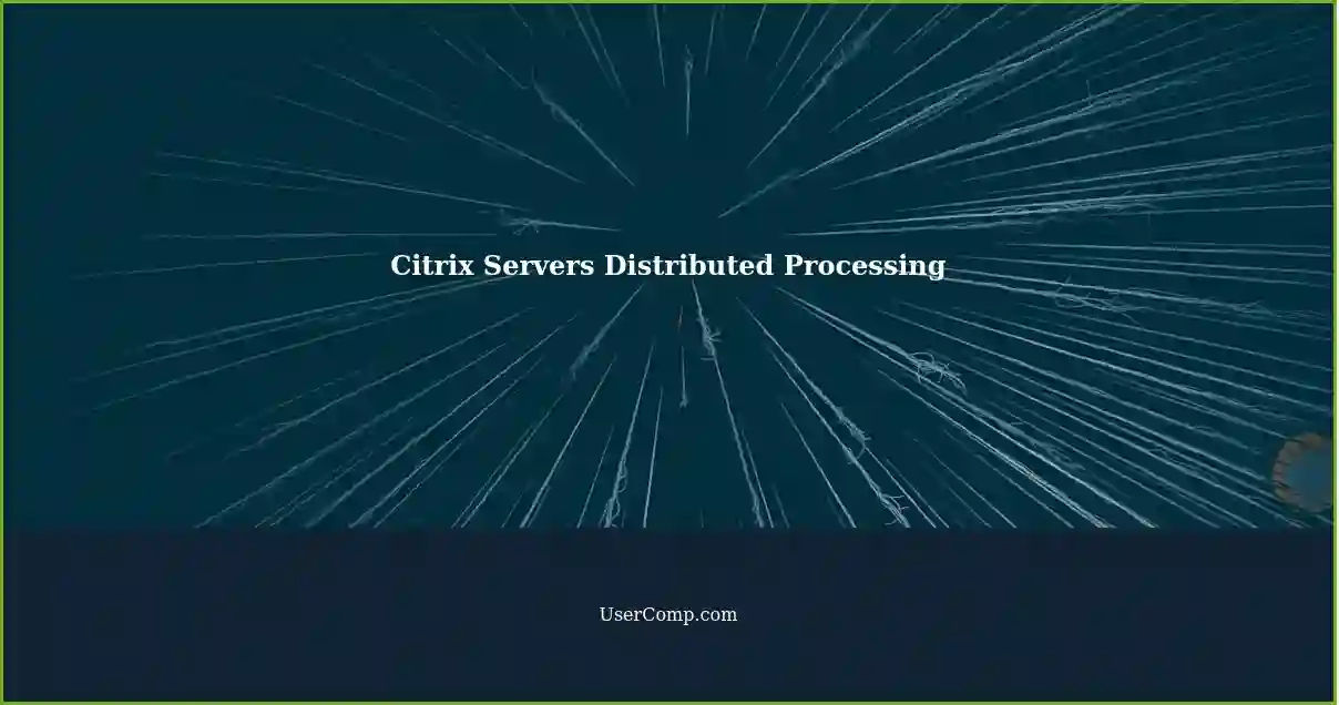 Citrix Servers Distributed Processing