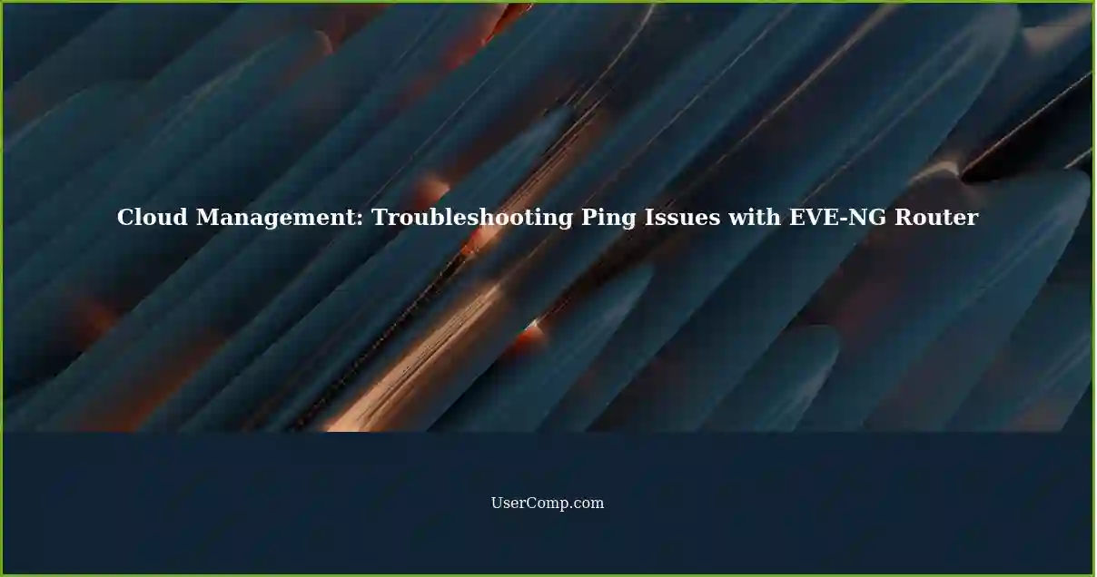 Cloud Management: Troubleshooting Ping Issues with EVE-NG Router
