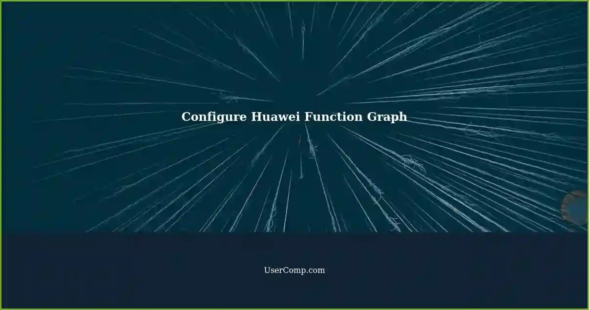 Configure Huawei Function Graph