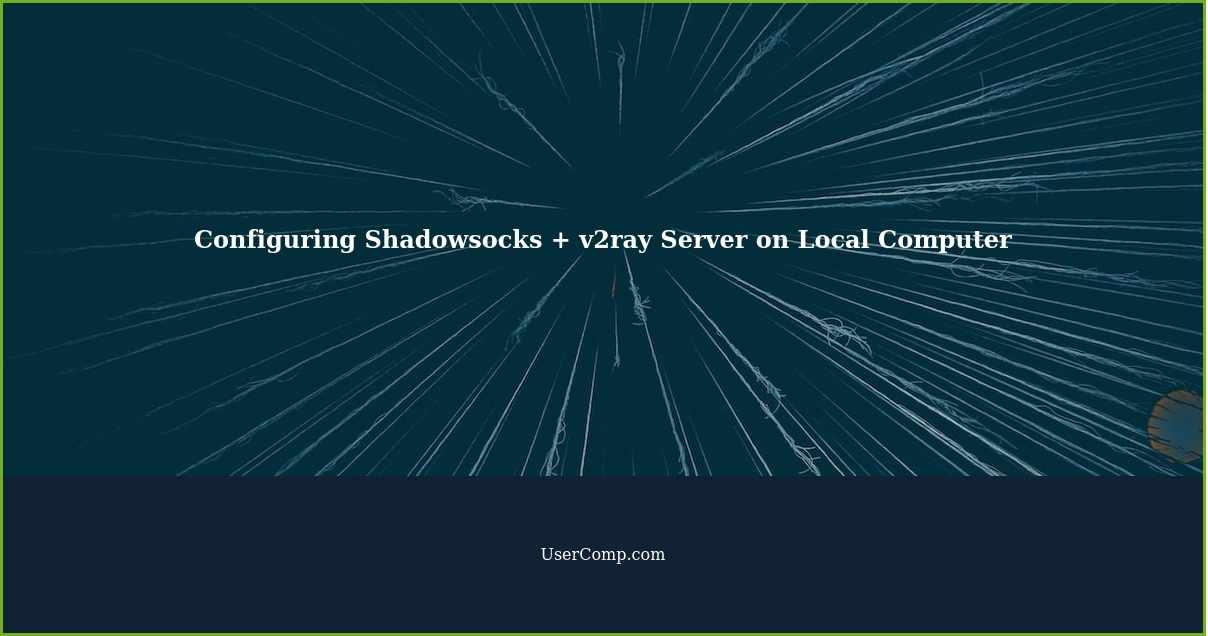 Configuring Shadowsocks + v2ray Server on Local Computer