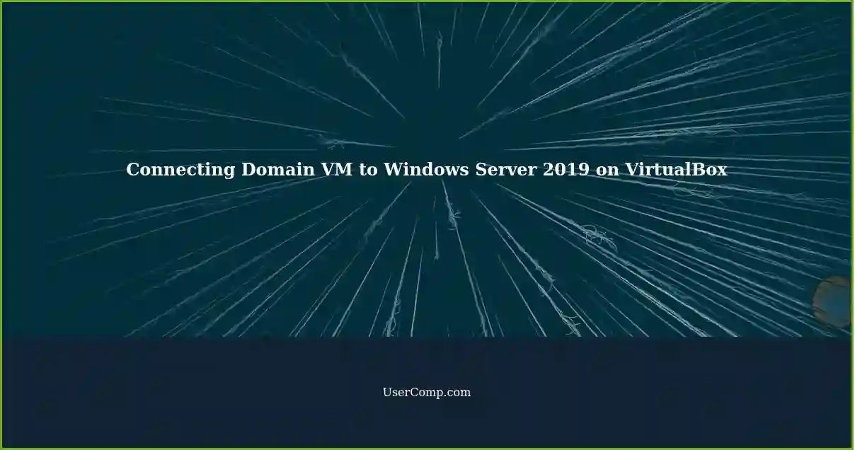 Connecting Domain VM to Windows Server 2019 on VirtualBox
