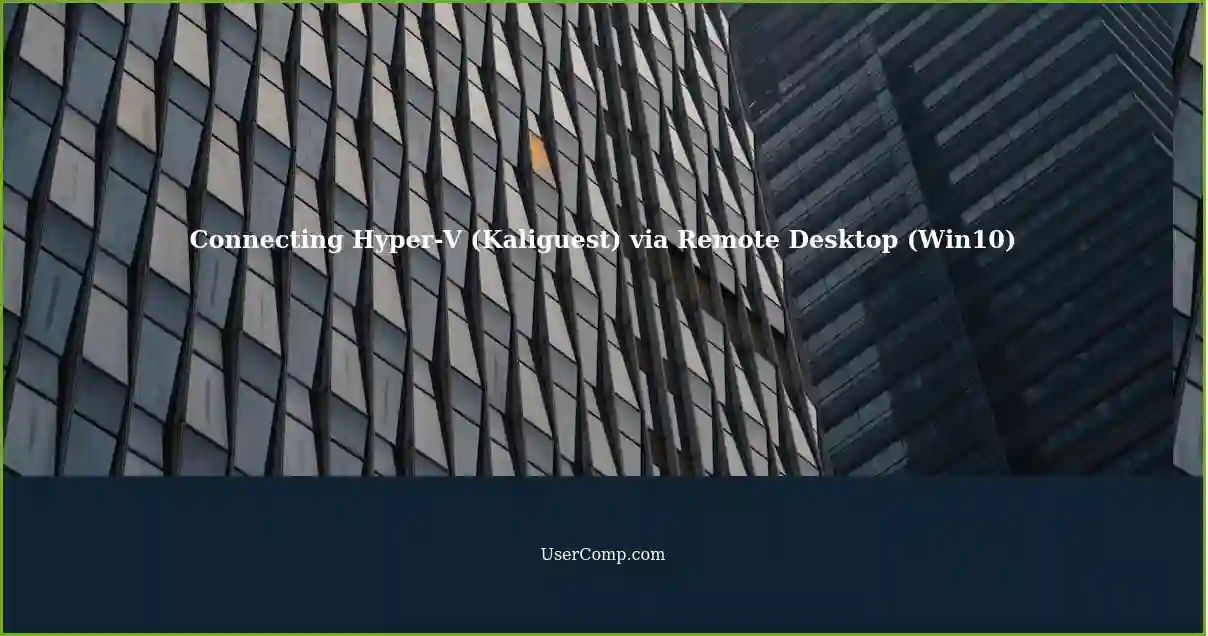 Connecting Hyper-V (Kaliguest) via Remote Desktop (Win10)