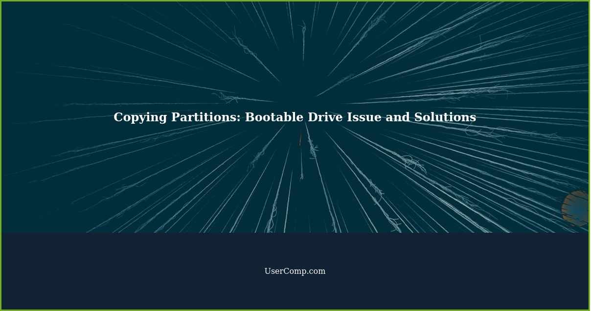 Copying Partitions: Bootable Drive Issue and Solutions