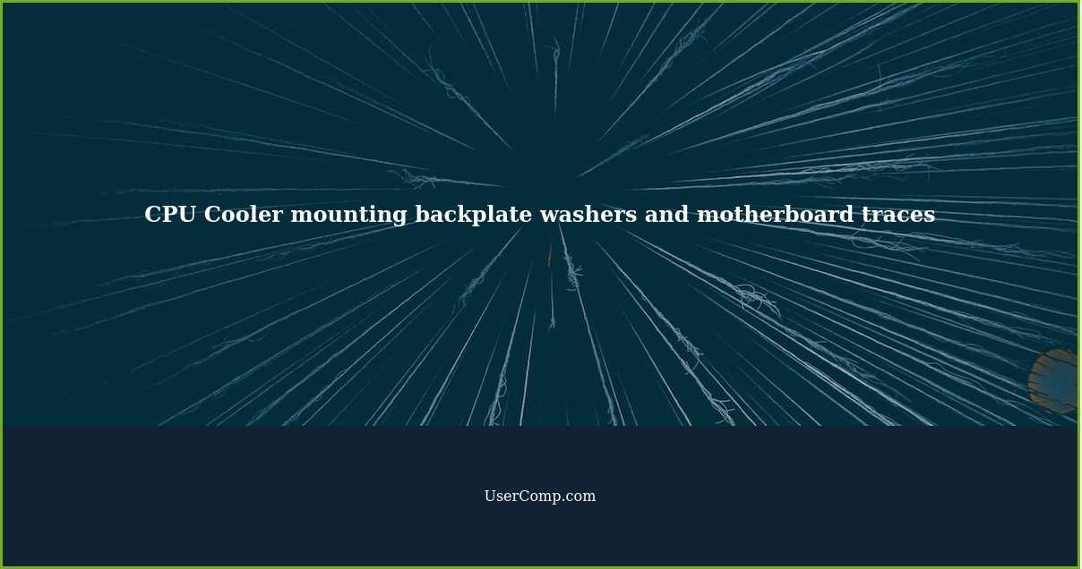 CPU Cooler mounting backplate washers and motherboard traces