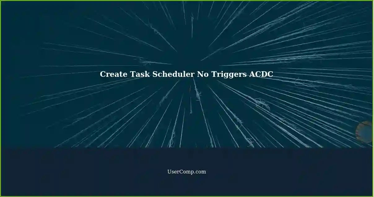 Create Task Scheduler No Triggers ACDC
