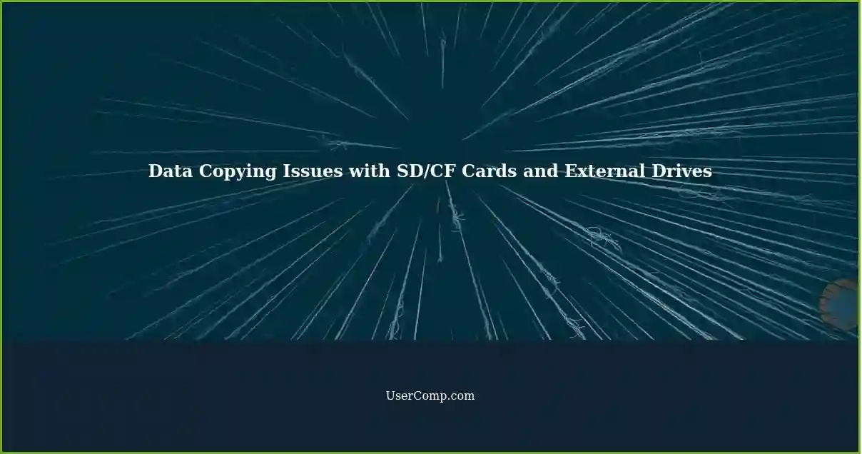Data Copying Issues with SD/CF Cards and External Drives