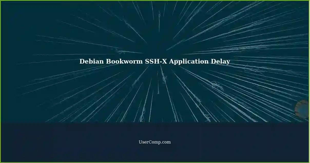 Debian Bookworm SSH-X Application Delay