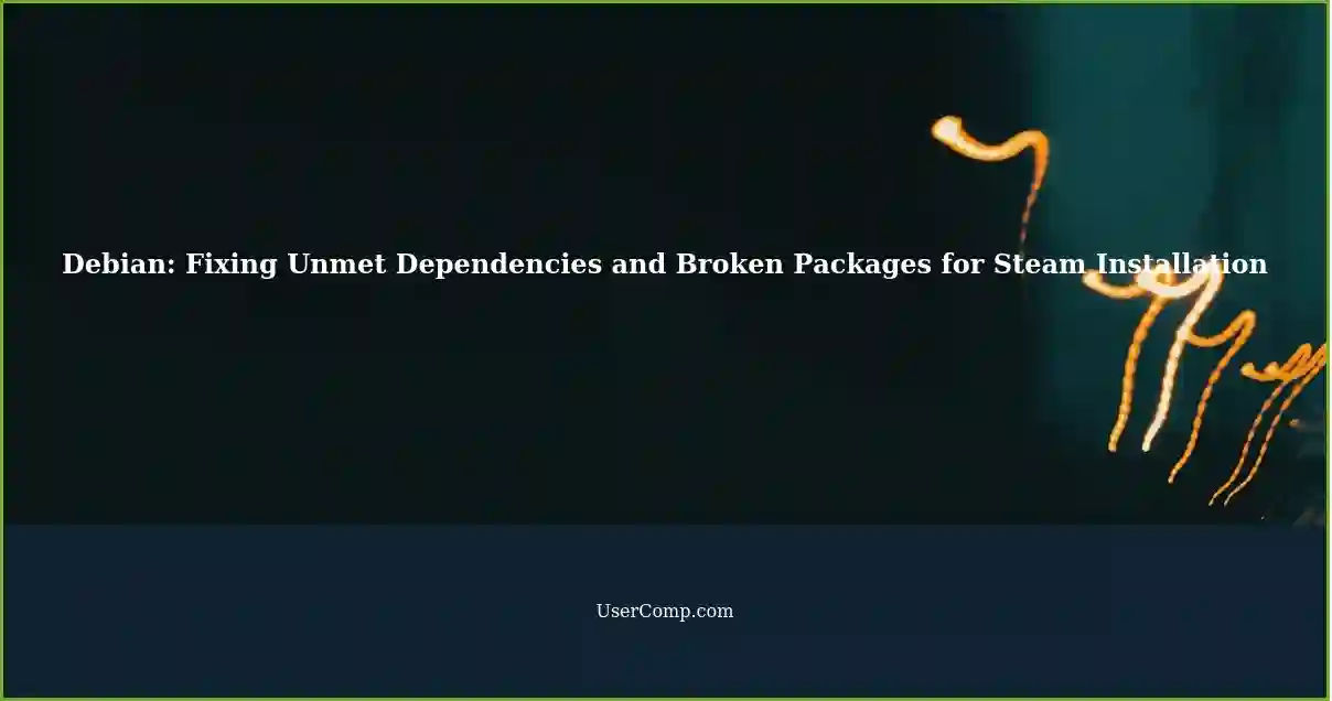 Debian: Fixing Unmet Dependencies and Broken Packages for Steam Installation