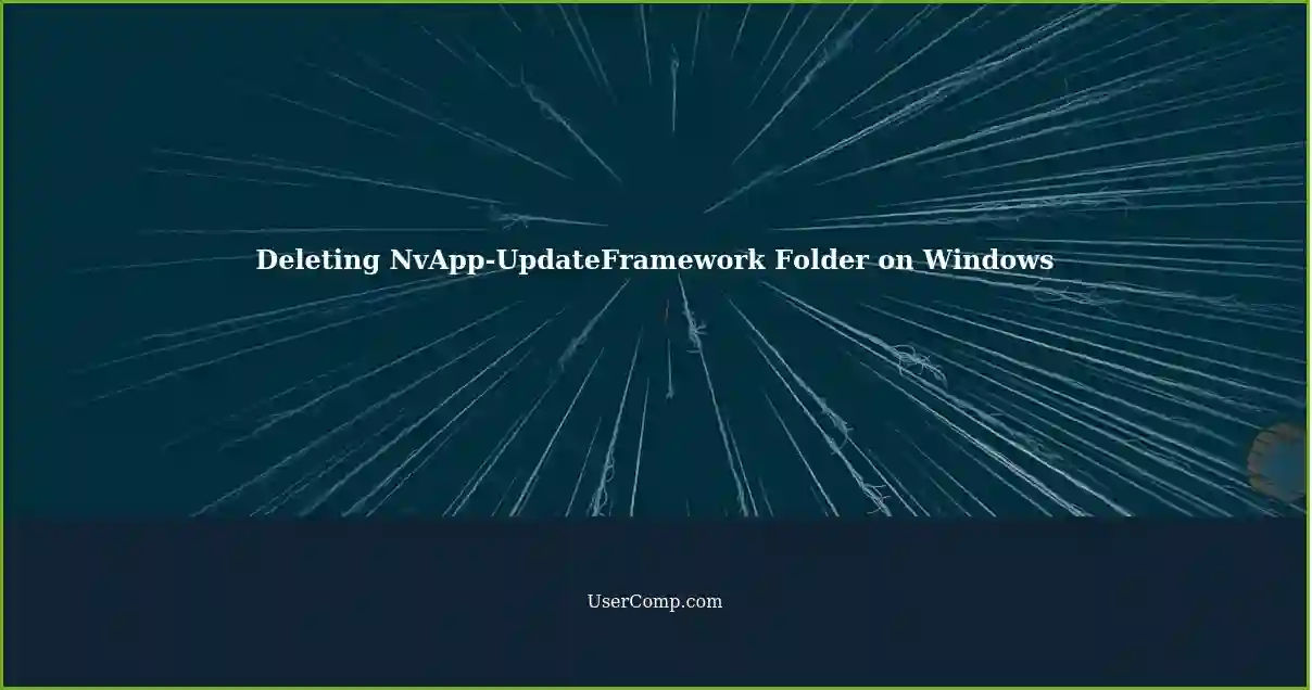 Deleting NvApp-UpdateFramework Folder on Windows