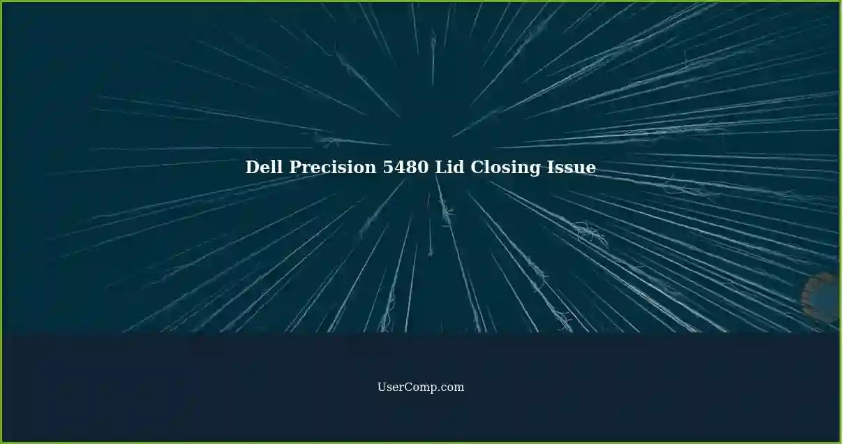 Dell Precision 5480 Lid Closing Issue