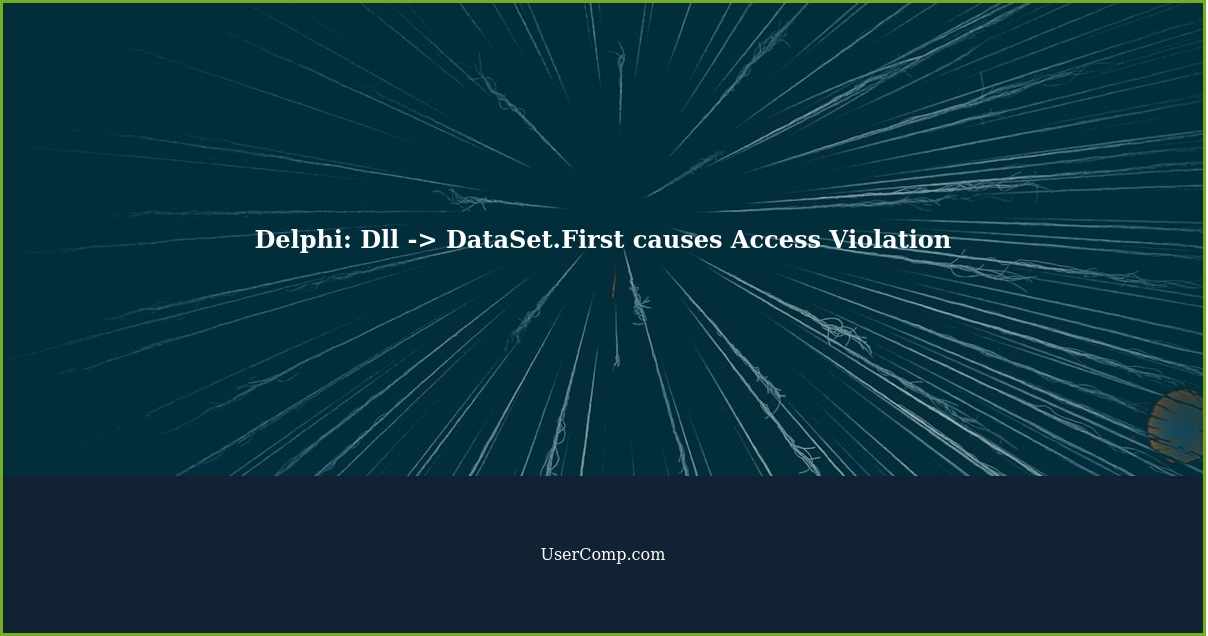Delphi: Dll -> DataSet.First causes Access Violation