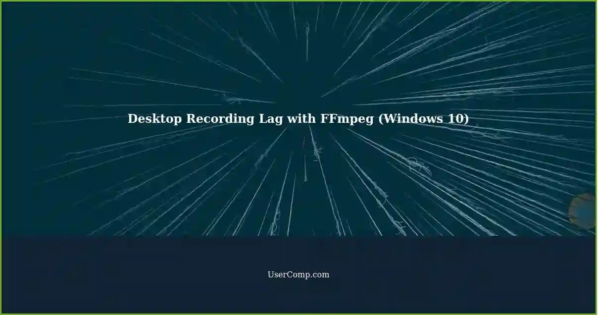 Desktop Recording Lag with FFmpeg (Windows 10)
