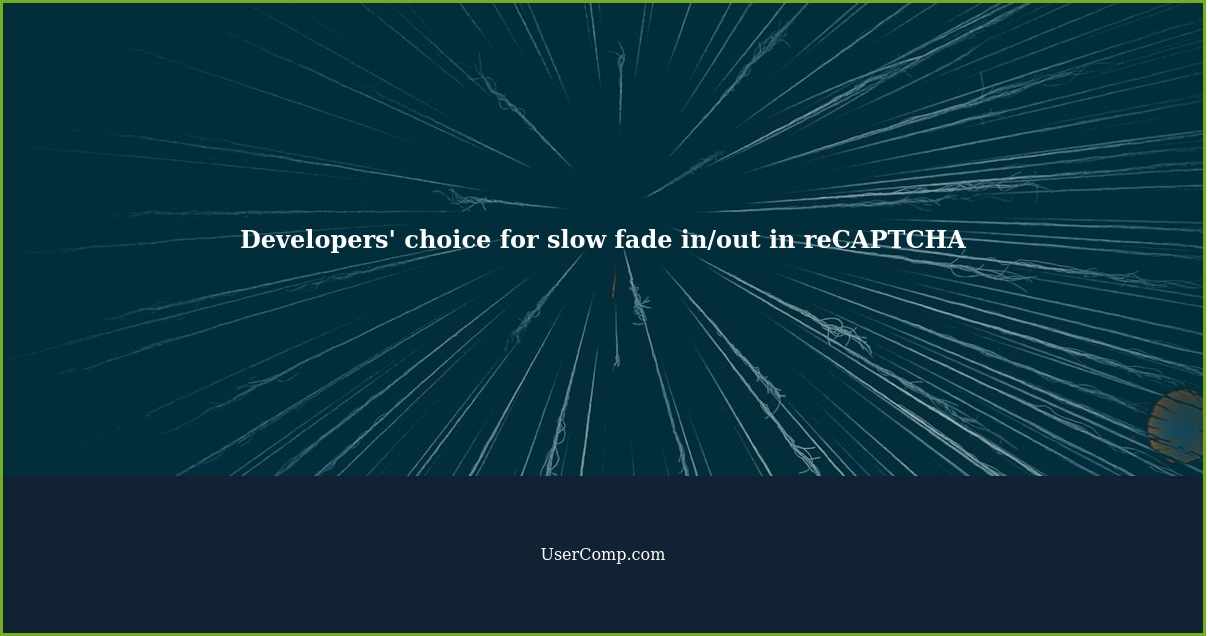 Developers' choice for slow fade in/out in reCAPTCHA