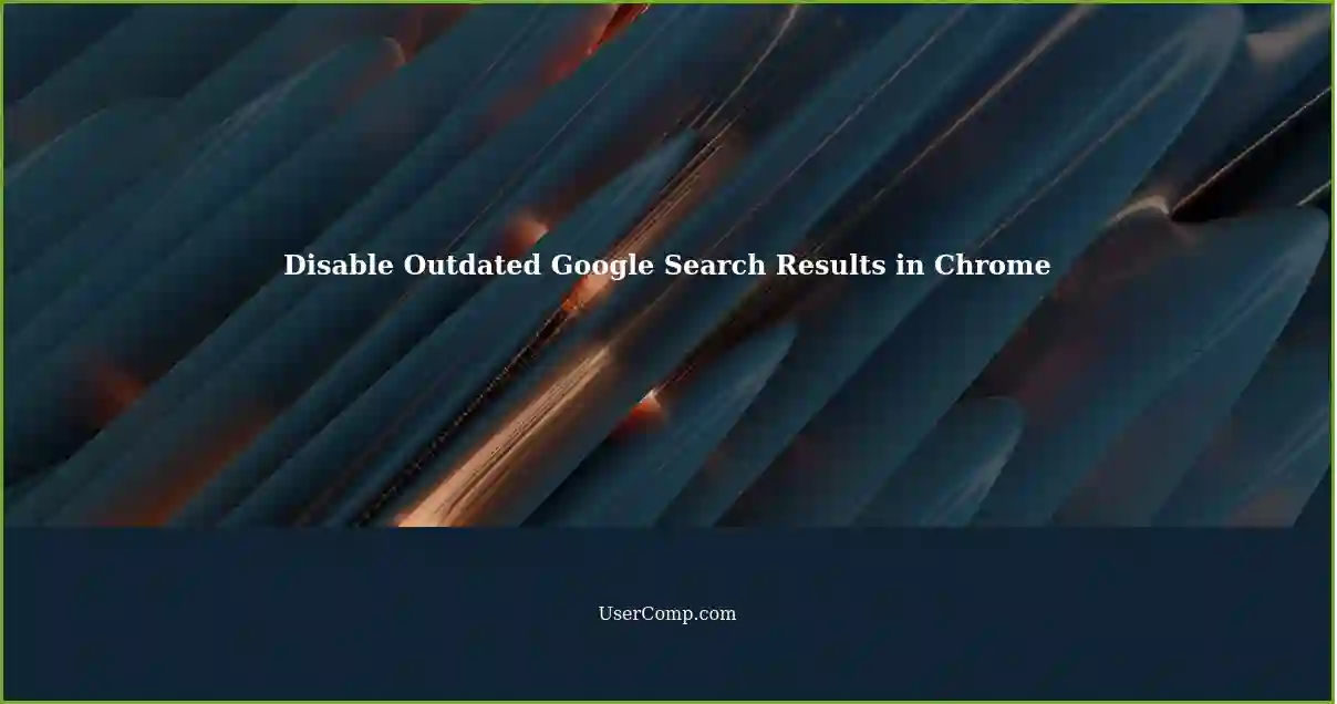Disable Outdated Google Search Results in Chrome
