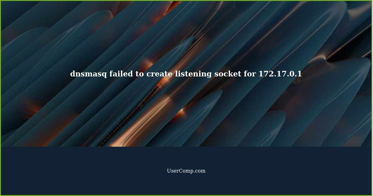 dnsmasq failed to create listening socket for 172.17.0.1