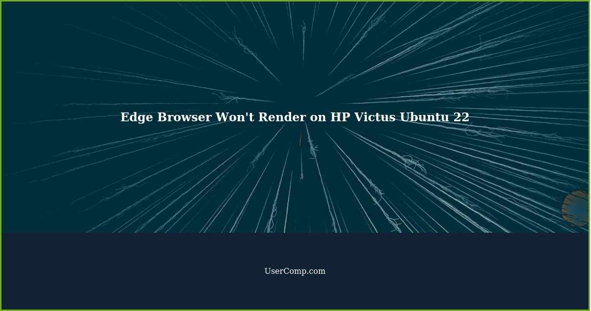 Edge Browser Won't Render on HP Victus Ubuntu 22