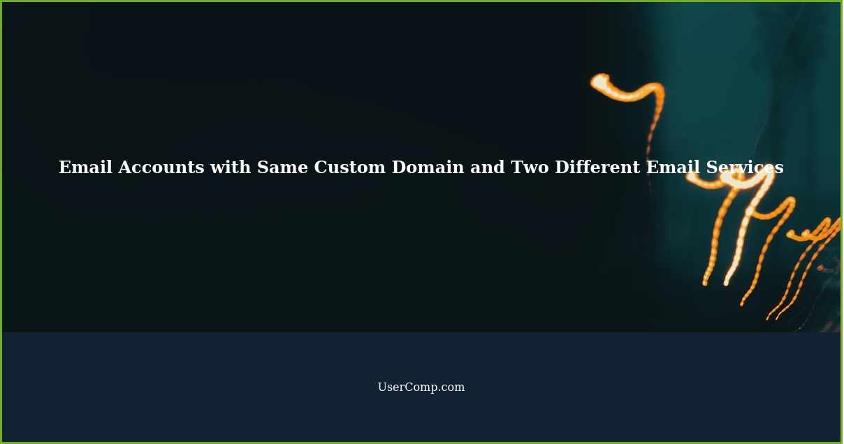 Email Accounts with Same Custom Domain and Two Different Email Services