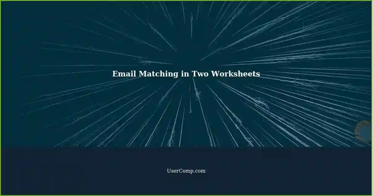 Cross referencing two worksheets with columns for email matching
