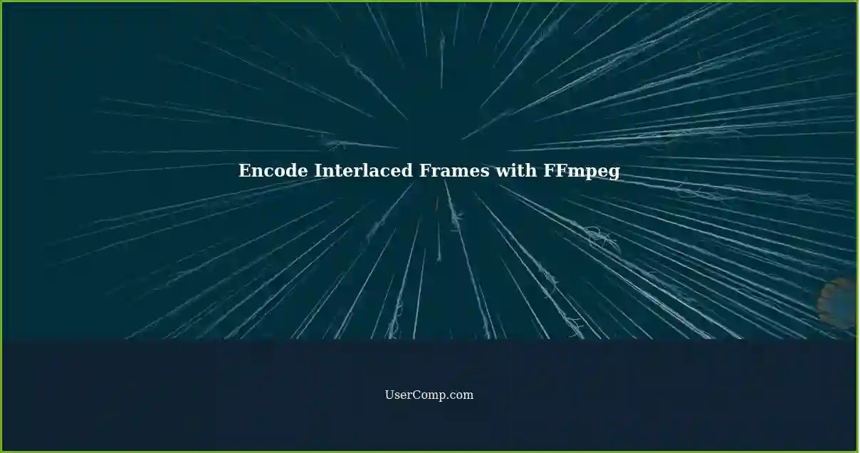Encode Interlaced Frames with FFmpeg