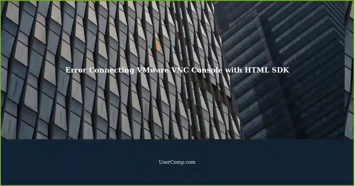 Error Connecting VMware VNC Console with HTML SDK