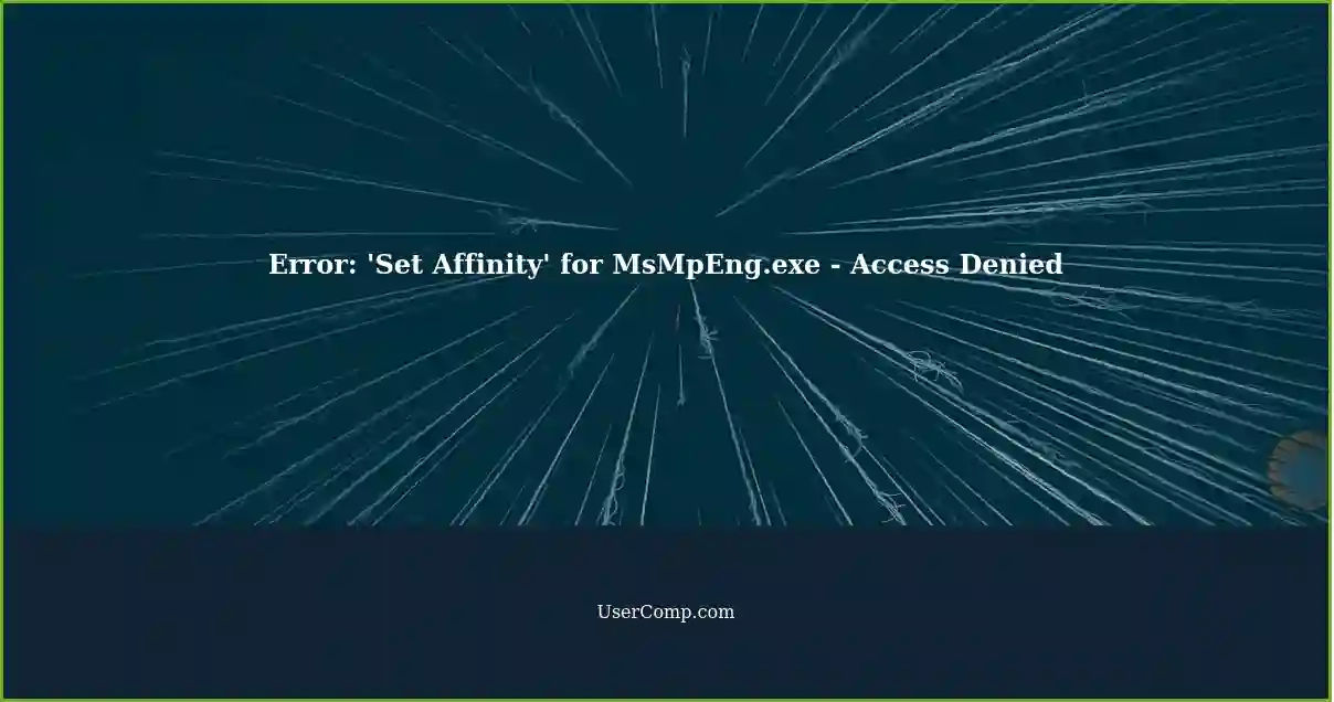 Error: 'Set Affinity' for MsMpEng.exe - Access Denied